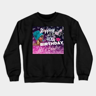 Stepping Into My 40th Birthday Like a Boss African American Woman Gift Crewneck Sweatshirt